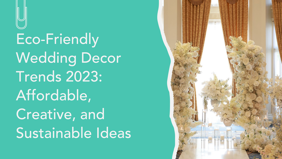 Eco-Friendly Wedding Decor Trends 2023: Affordable, Creative, and Sustainable Ideas