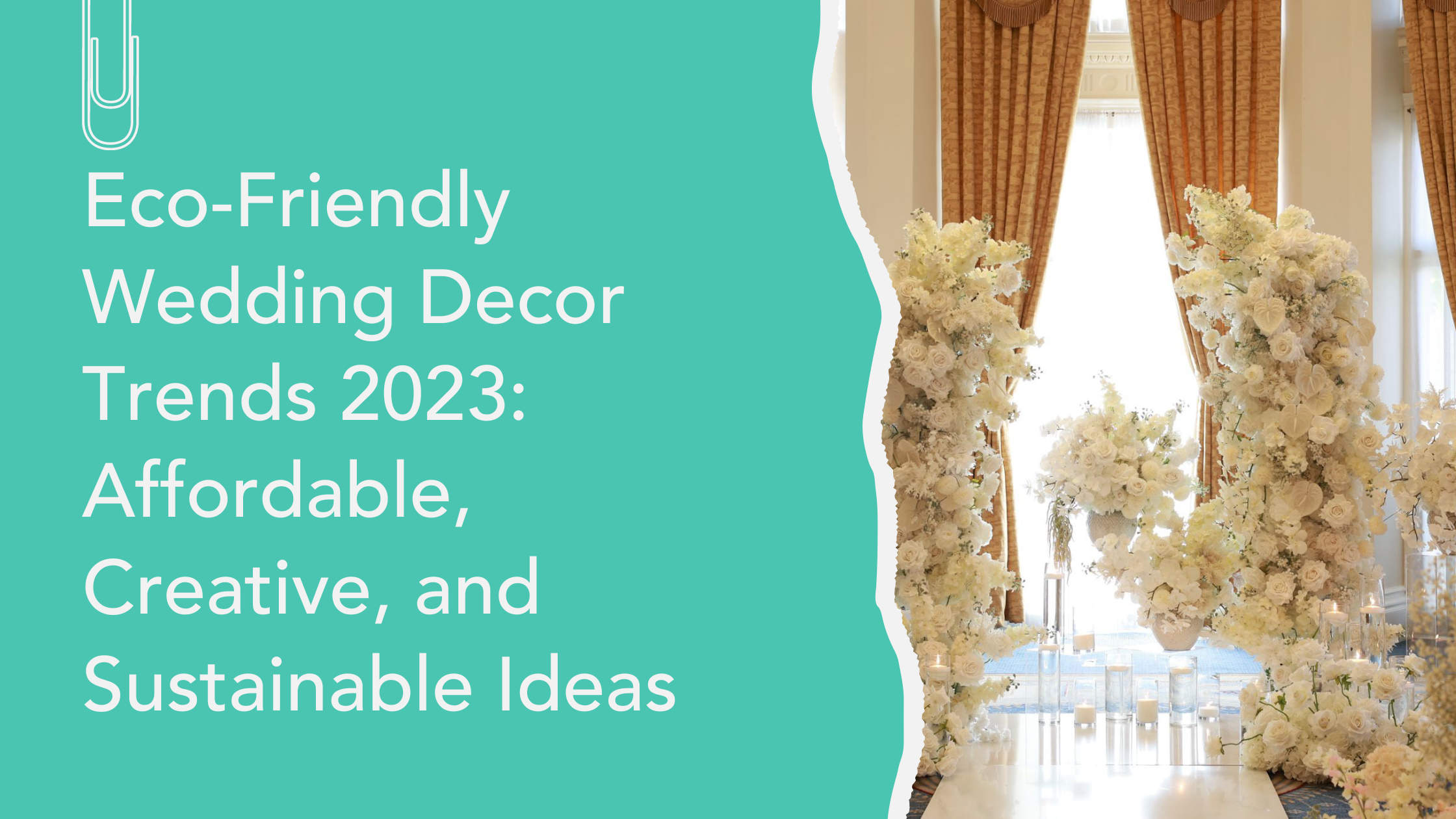 Eco-Friendly Wedding Decor Trends 2023: Affordable, Creative, and Sustainable Ideas