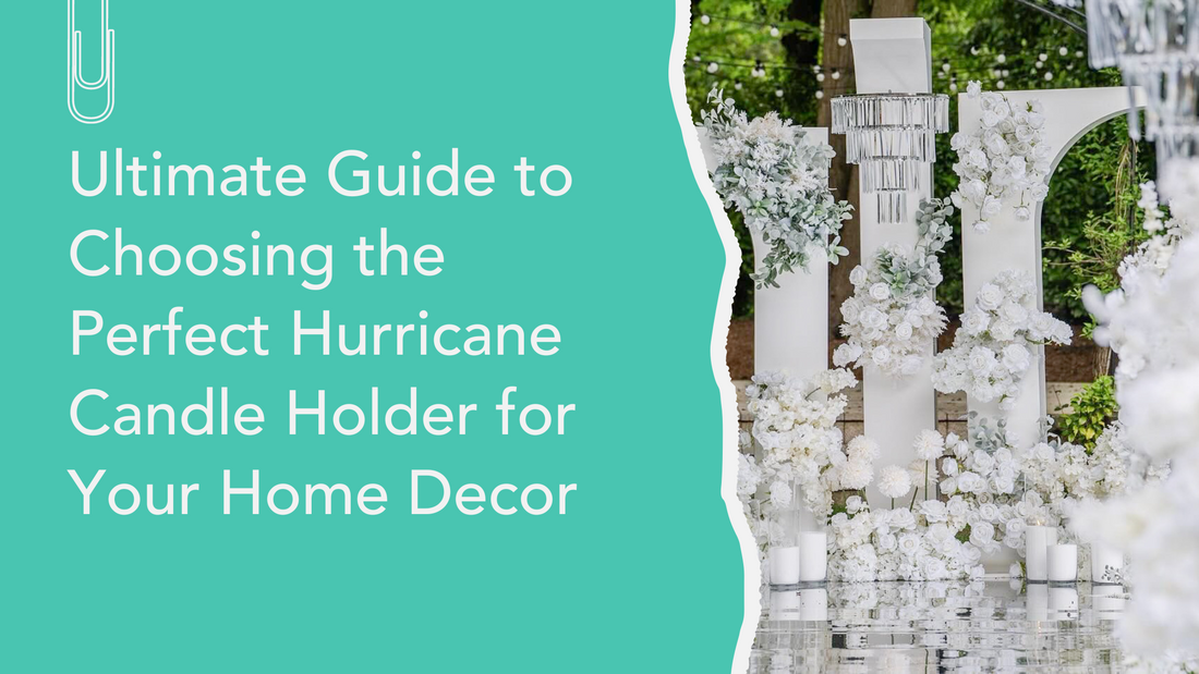 Ultimate Guide to Choosing the Perfect Hurricane Candle Holder for Your Home Decor