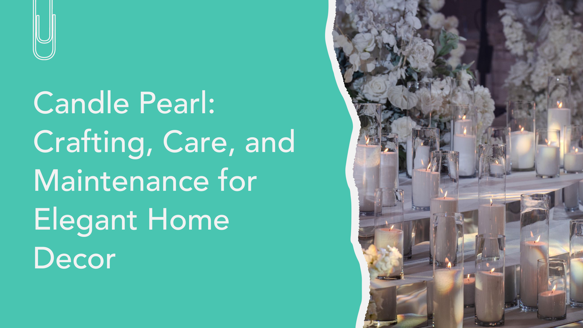 Candle Pearl: Crafting, Care, and Maintenance for Elegant Home Decor