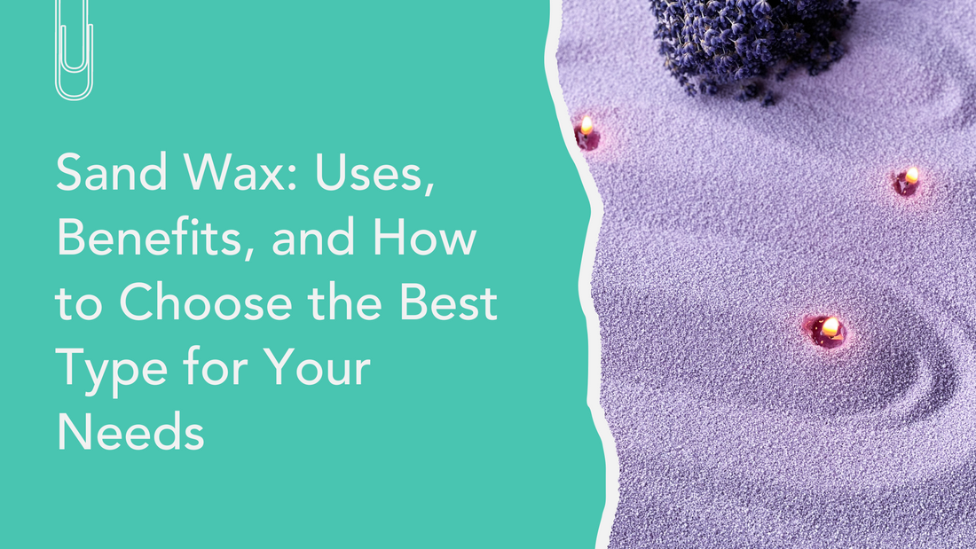 Sand Wax: Uses, Benefits, and How to Choose the Best Type for Your Nee ...