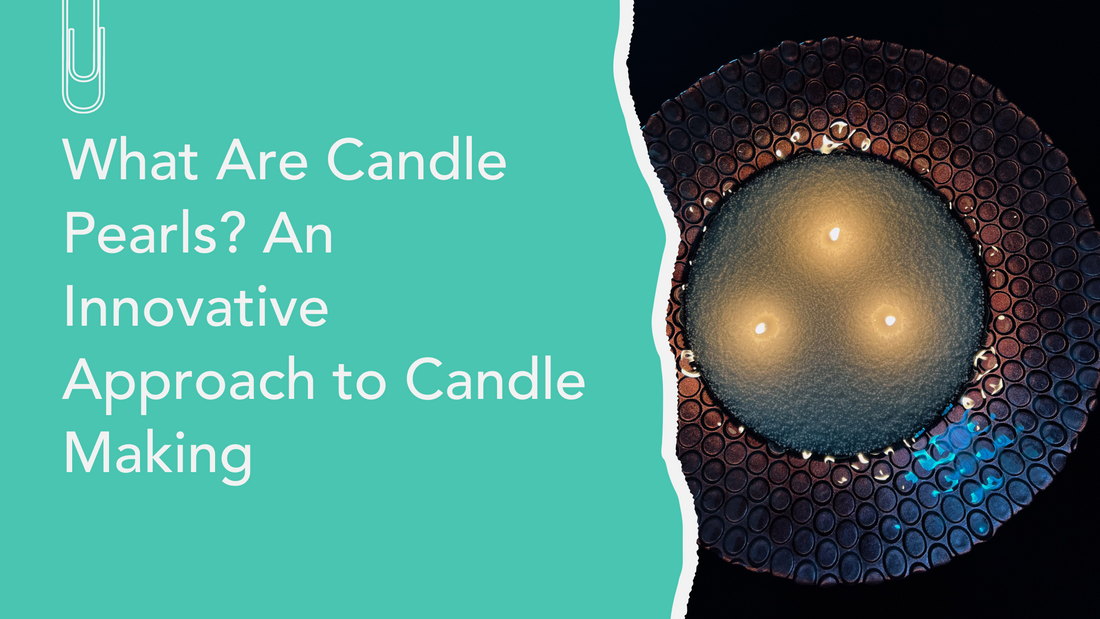 What Are Candle Pearls? An Innovative Approach to Candle Making