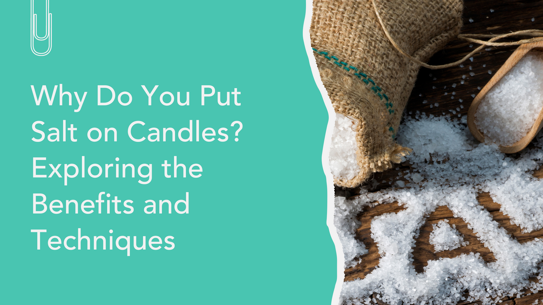 Why Do You Put Salt on Candles? Exploring the Benefits and Techniques